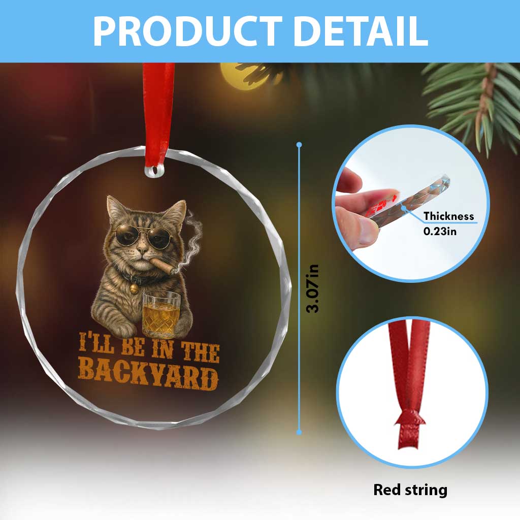 Funny Cat Bourbon Lover Crystal Glass Ornament I Will Be In The Backyard Cigar Meme TS12
