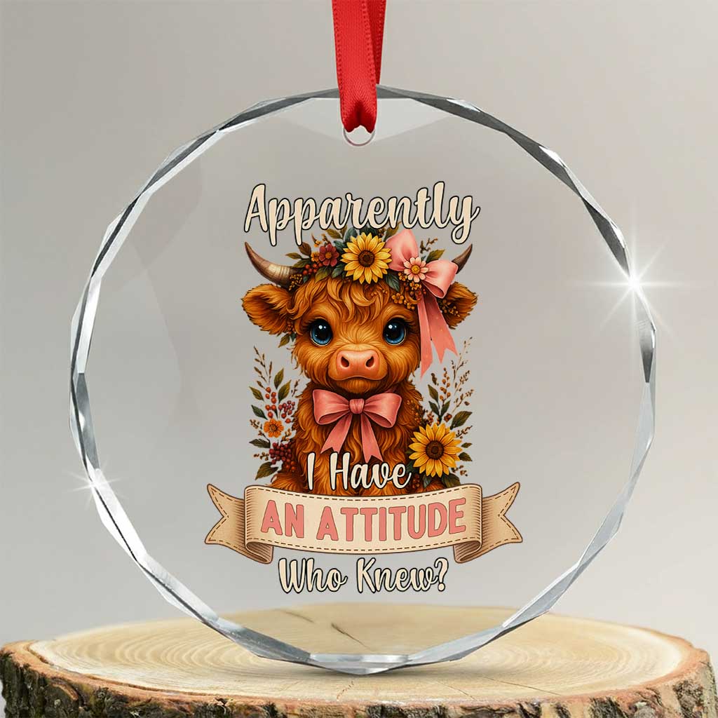 Apparently I Have An Attitude Who Knew Crystal Glass Ornament Funny Sarcasm Highland Cow TS12