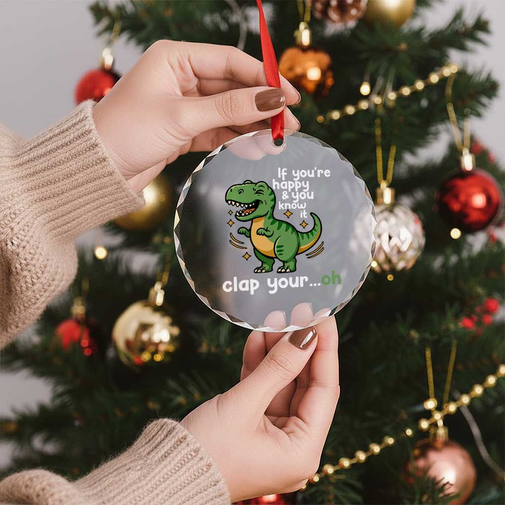 Funny Dino Lovers Crystal Glass Ornament If You Are Happy And You Know It Clap Your Oh TS12