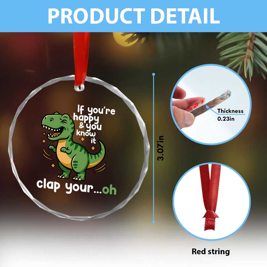 Funny Dino Lovers Crystal Glass Ornament If You Are Happy And You Know It Clap Your Oh TS12