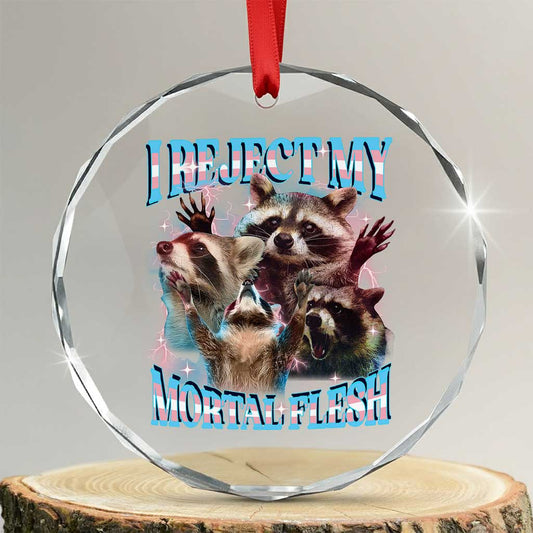 Funny LGBT Trans Pride Crystal Glass Ornament I Reject My Mortal Flesh Transgender Racoon Bootleg TS10