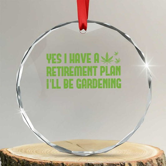 Funny Retired Weed Lovers Crystal Glass Ornament I Have a Retirement Plan Gardening Marijuana 420 Gift TS10
