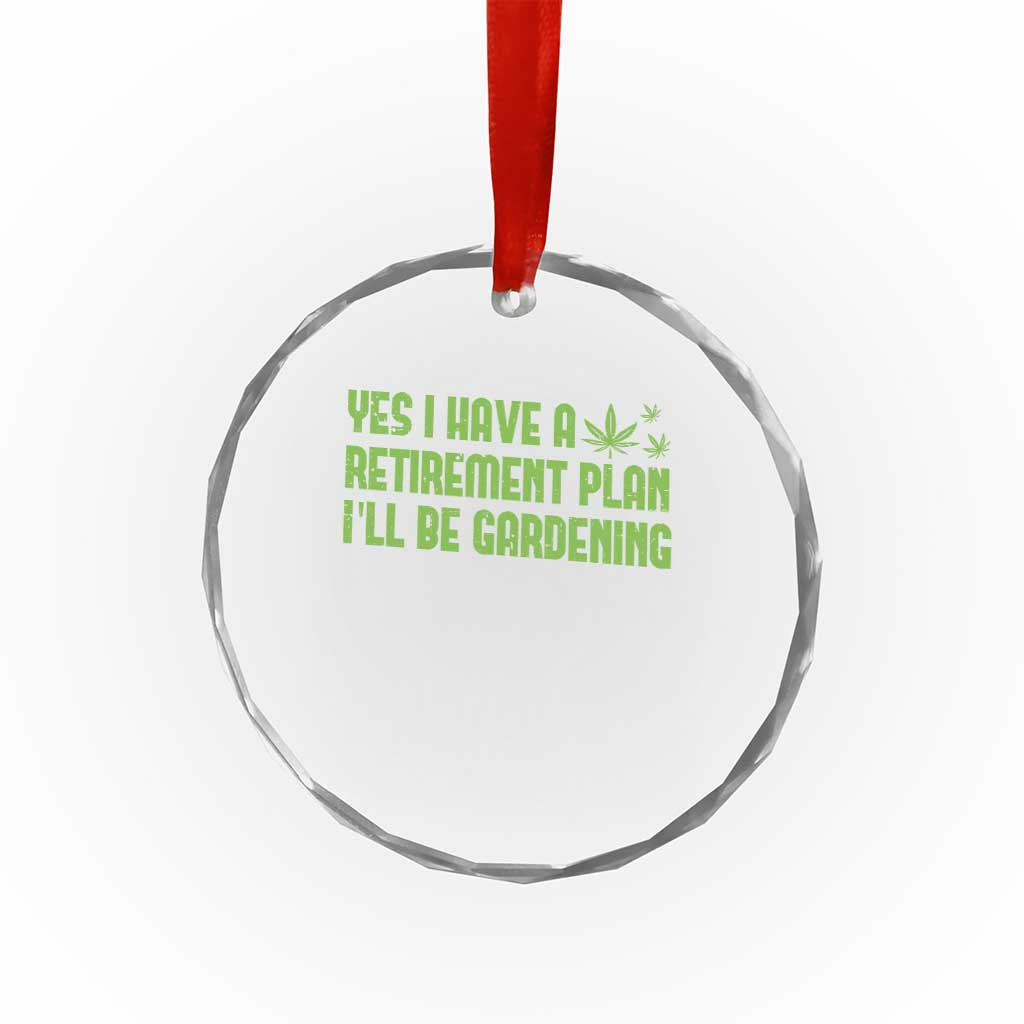 Funny Retired Weed Lovers Crystal Glass Ornament I Have a Retirement Plan Gardening Marijuana 420 Gift TS10