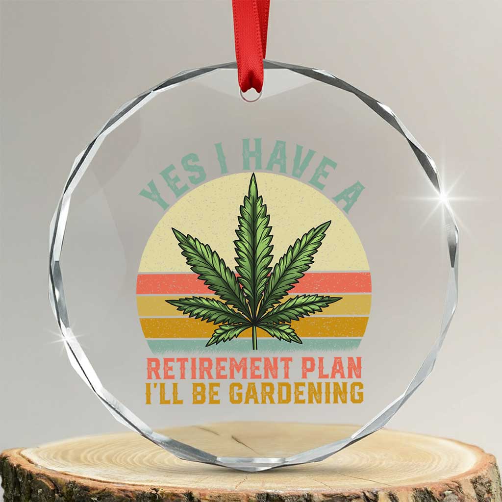 Funny Retired Weed Lovers Crystal Glass Ornament Vintage I Have a Retirement Plan Gardening 420 Gift TS10