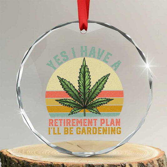 Funny Retired Weed Lovers Crystal Glass Ornament Vintage I Have a Retirement Plan Gardening 420 Gift TS10