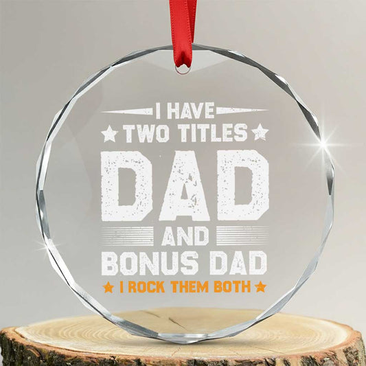 Funny Step Dad Crystal Glass Ornament I Have Two Titles Dad And Step-Dad TS10