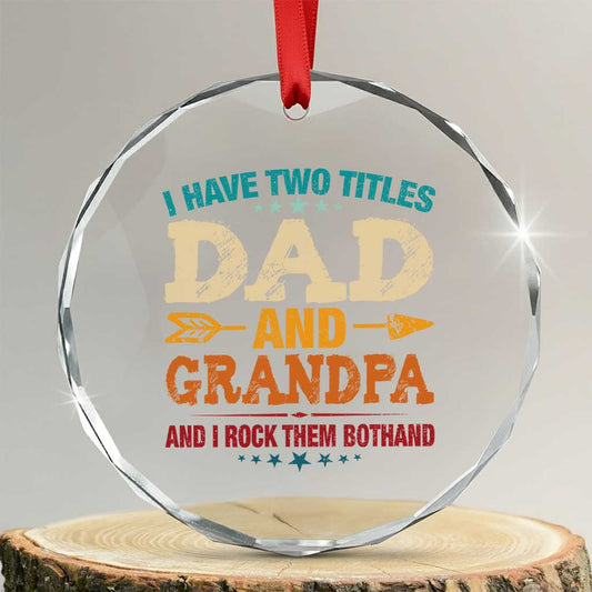 I Have Two Titles Dad And Grandpa Crystal Glass Ornament Retro Father's Day Grandpa Gift TS10