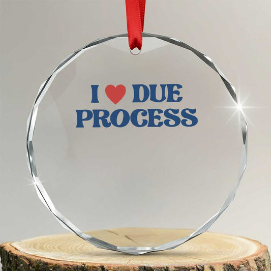 I Love Due Process Crystal Glass Ornament Pro Immigration Immigrants Feed America TS10
