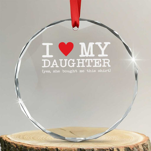 I Love My Daughter Crystal Glass Ornament Funny Mom Dad Gift From Daughter Classic Logo TS10