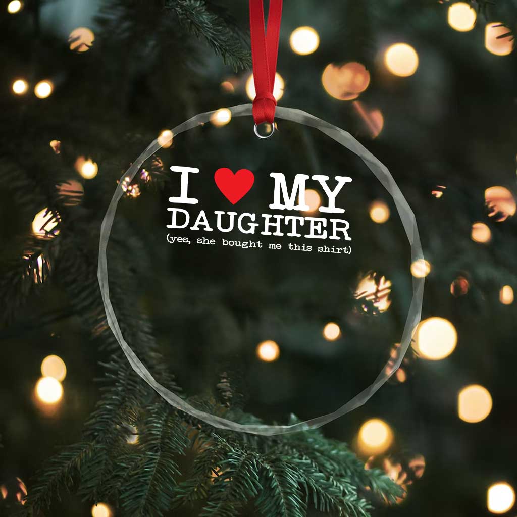 I Love My Daughter Crystal Glass Ornament Funny Mom Dad Gift From Daughter Classic Logo TS10