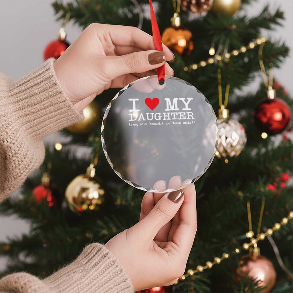 I Love My Daughter Crystal Glass Ornament Funny Mom Dad Gift From Daughter Classic Logo TS10
