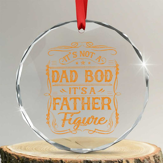 It's Not A Dad Bod It's A Father Figure Crystal Glass Ornament Fathers Day Funny Retro Vintage TS10