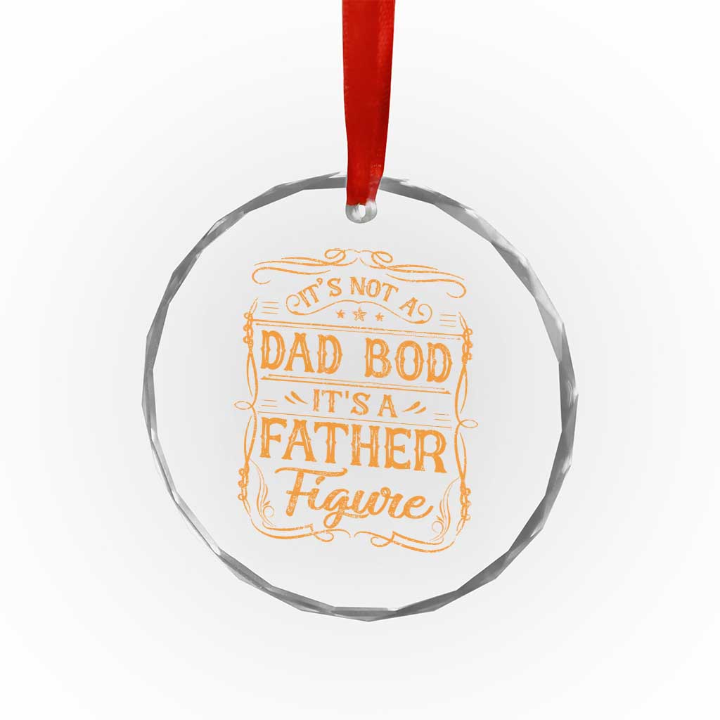 It's Not A Dad Bod It's A Father Figure Crystal Glass Ornament Fathers Day Funny Retro Vintage TS10