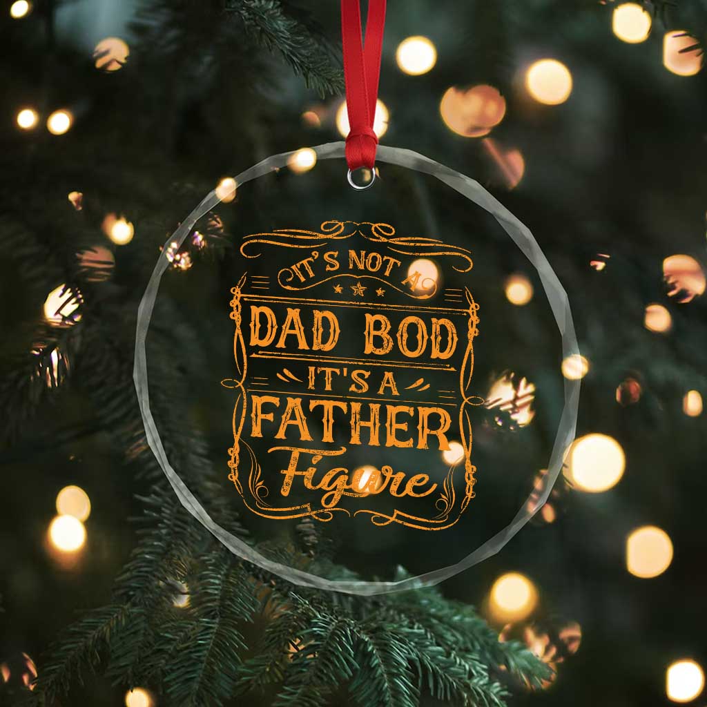 It's Not A Dad Bod It's A Father Figure Crystal Glass Ornament Fathers Day Funny Retro Vintage TS10