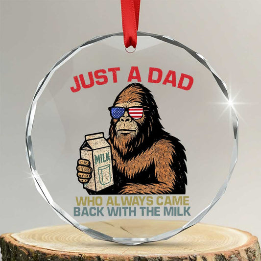 Just A Dad Who Always Came Back With The Milk Crystal Glass Ornament Funny Fathers Day Bigfoot Sasquatch Lovers TS10