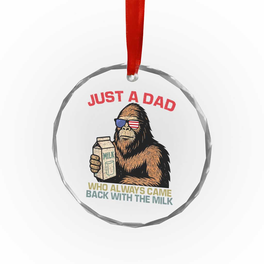 Just A Dad Who Always Came Back With The Milk Crystal Glass Ornament Funny Fathers Day Bigfoot Sasquatch Lovers TS10