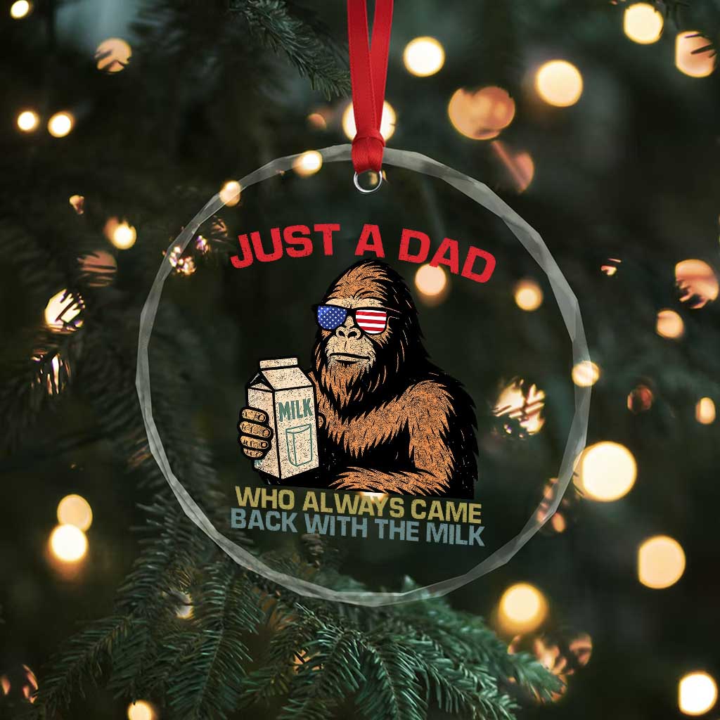 Just A Dad Who Always Came Back With The Milk Crystal Glass Ornament Funny Fathers Day Bigfoot Sasquatch Lovers TS10