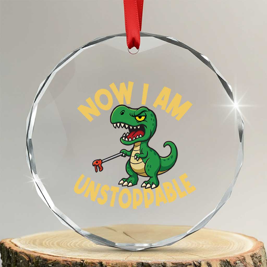 Now I Am Unstoppable Crystal Glass Ornament Funny Dinosaur Lovers TS12