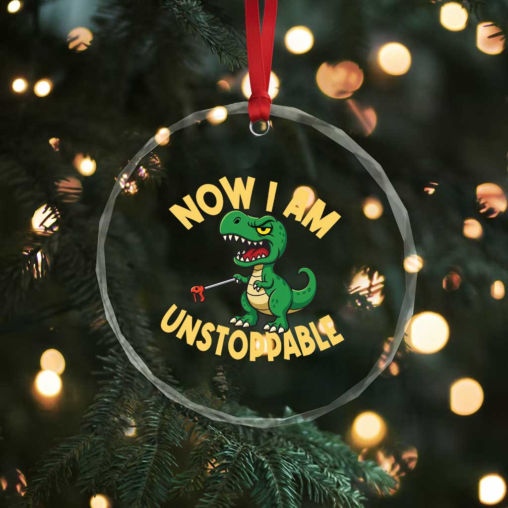 Now I Am Unstoppable Crystal Glass Ornament Funny Dinosaur Lovers TS12