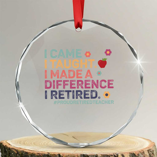 Proud Retired Teacher Crystal Glass Ornament I Came I Taught I Made a Difference Retirement TS10