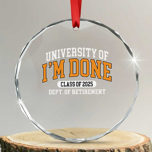 Retired Est 2025 Crystal Glass Ornament Funny University Of I'm Done Class Of 2025 TS10