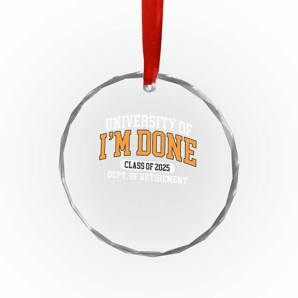 Retired Est 2025 Crystal Glass Ornament Funny University Of I'm Done Class Of 2025 TS10