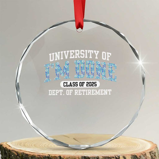 Retired Teacher 2025 Crystal Glass Ornament Funny Floral University Of I'm Done Class Of 2025 TS10