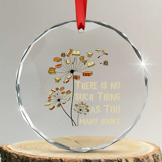 There Is No Such Thing As Too Many Books Crystal Glass Ornament Book Lover TS12
