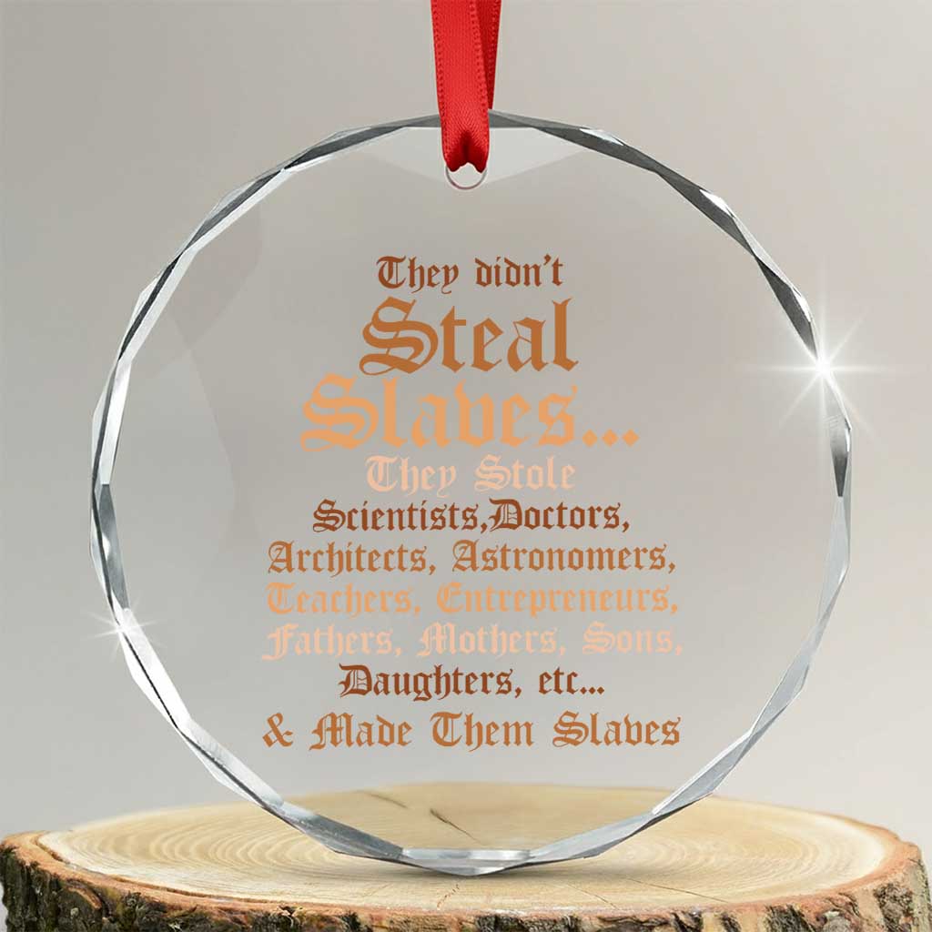 They Didn't Steal Slaves Black History Crystal Glass Ornament Juneteenth Black Freedom TS10