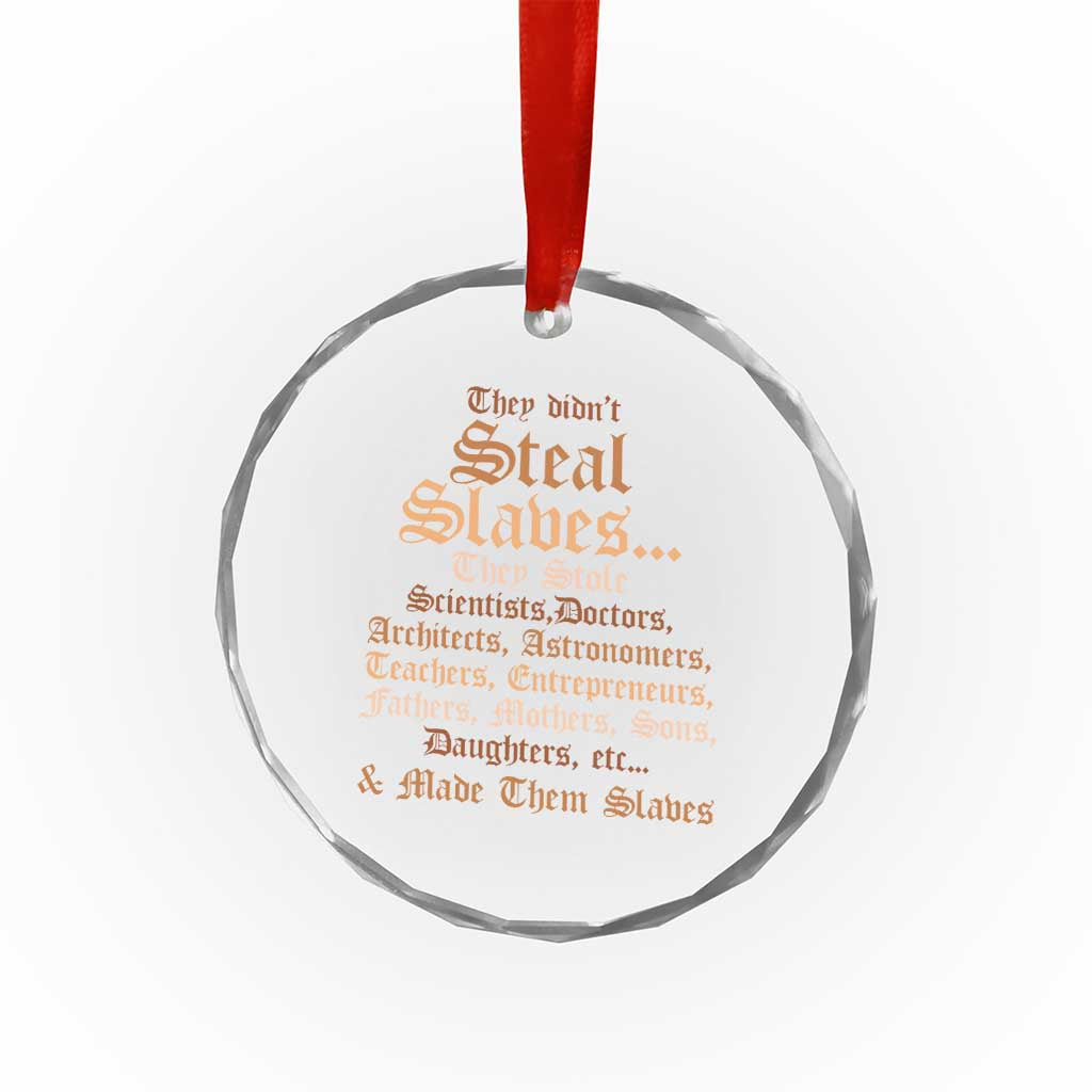 They Didn't Steal Slaves Black History Crystal Glass Ornament Juneteenth Black Freedom TS10