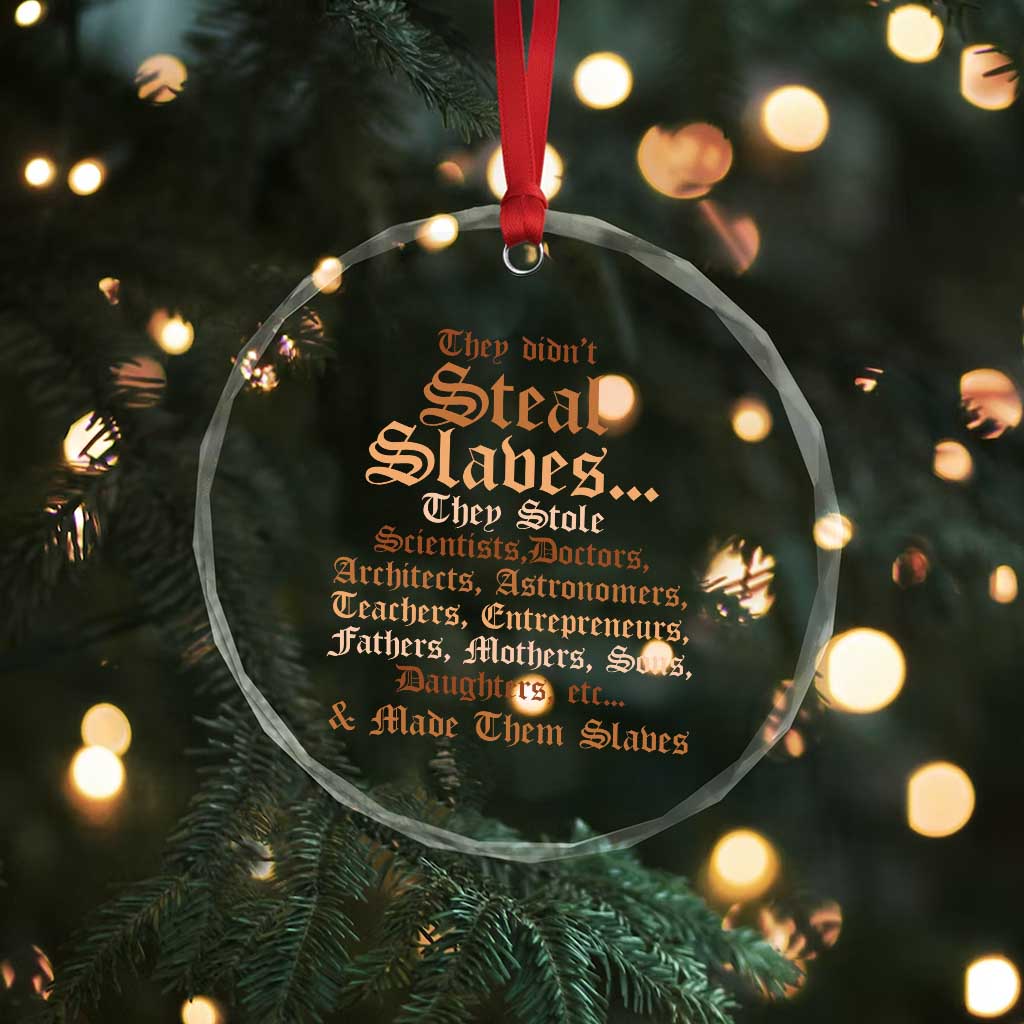 They Didn't Steal Slaves Black History Crystal Glass Ornament Juneteenth Black Freedom TS10