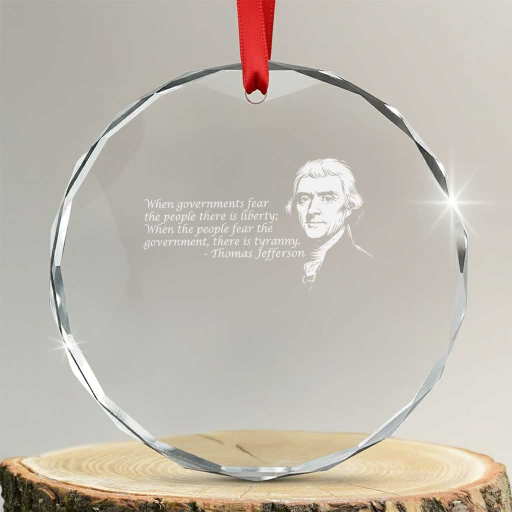 Thomas Jefferson Crystal Glass Ornament When Governments Fear The People There Is Liberty TS10