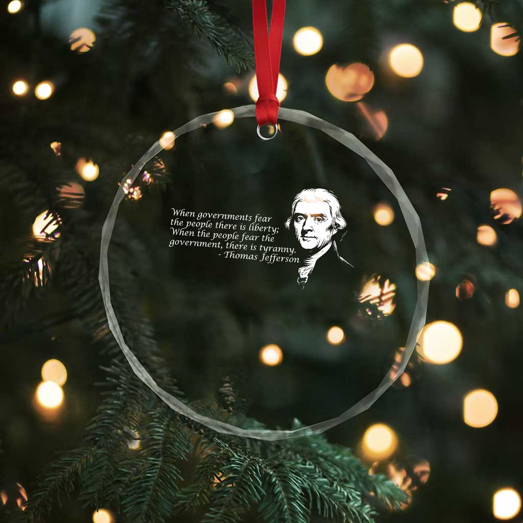 Thomas Jefferson Crystal Glass Ornament When Governments Fear The People There Is Liberty TS10