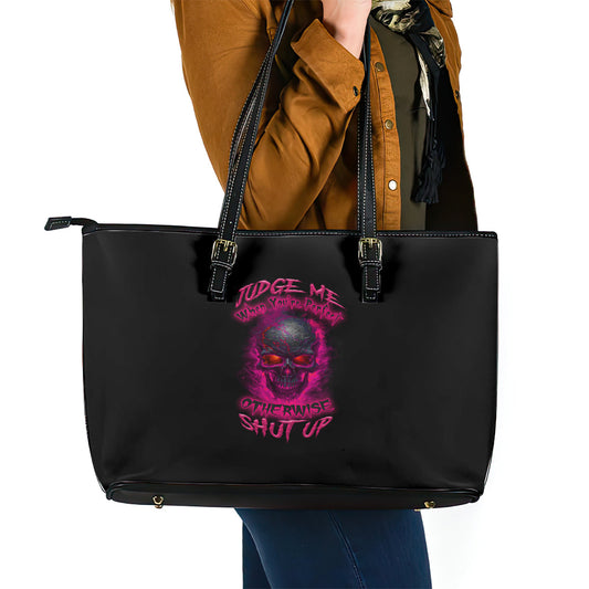Judge Me When Yours Perfect Otherwise Shut Up Leather Tote Bag TS04