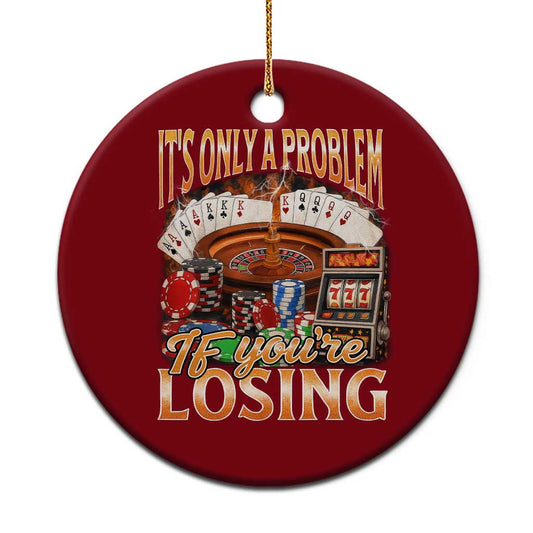 Funny Gambling Ceramic Ornament Only A Problem If You're Losing Vintage Bootleg TS10