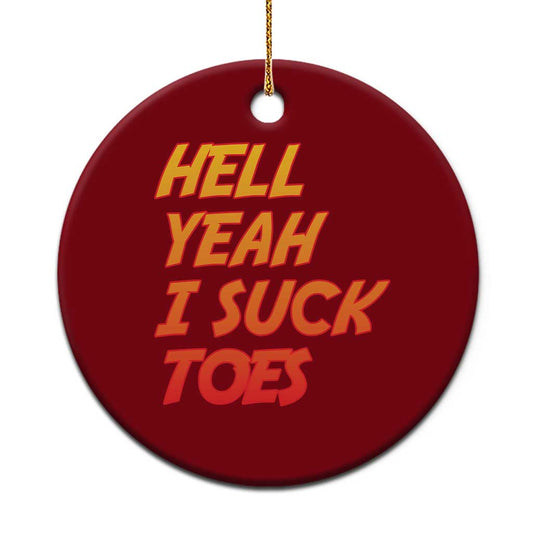 Hell Yeah I Suck Toes Ceramic Ornament Funny Foot Fetish Sucking Toes Dirty Joke TS10