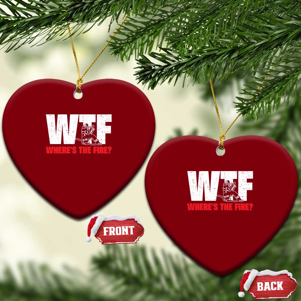 WTF Wheres The Fire Ceramic Ornament Funny Fireman Firefighter TS10