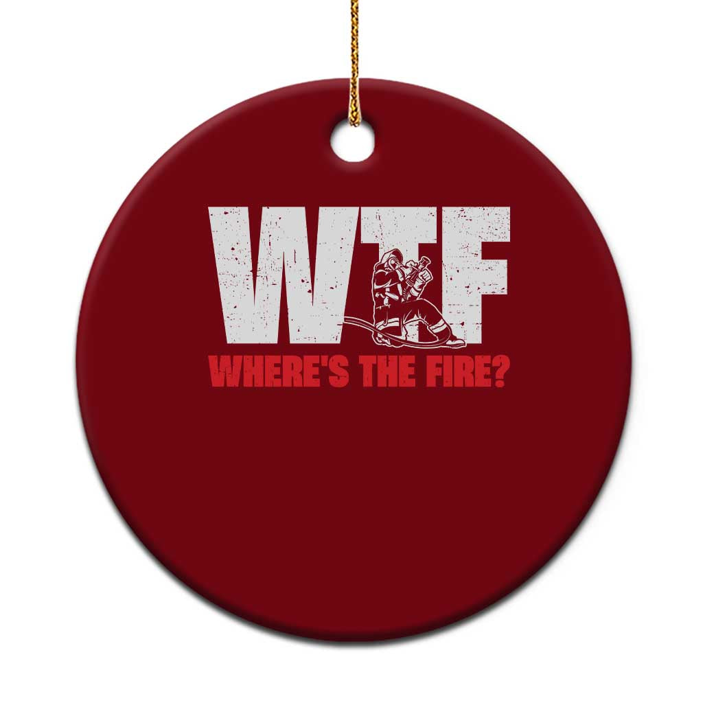 WTF Wheres The Fire Ceramic Ornament Funny Fireman Firefighter TS10