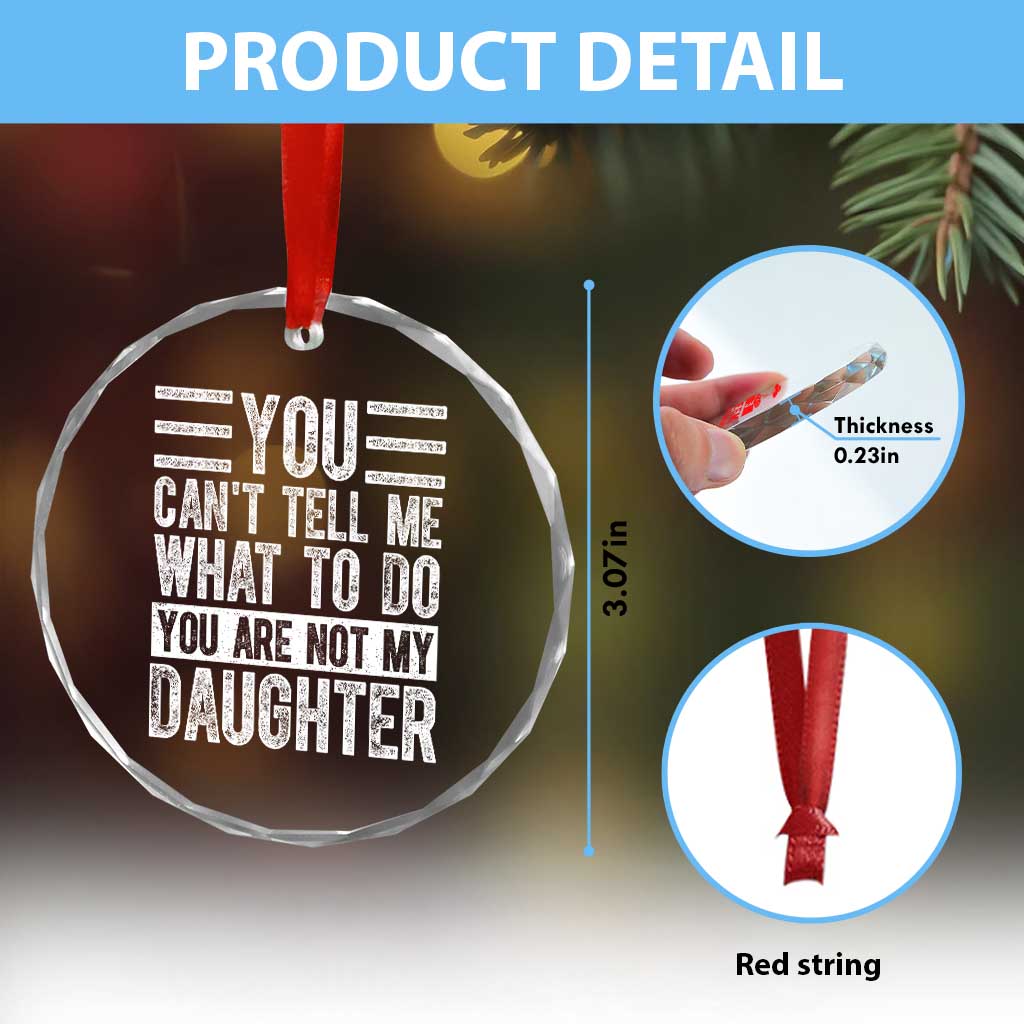 You Can't Tell Me What To Do You're Not My Daughter Crystal Glass Ornament Funny Fathers Day Girl Dad TS10