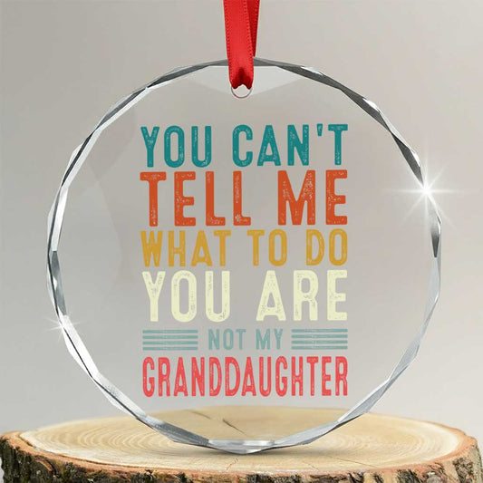 You Can't Tell Me What To Do You're Not My Granddaughter Crystal Glass Ornament Funny Grandpa Grandfather Retro TS10
